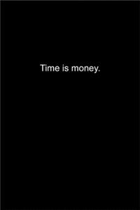 Time is money.