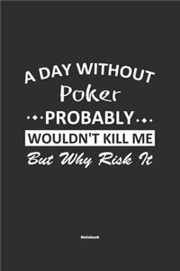A Day Without Poker Probably Wouldn't Kill Me But Why Risk It Notebook