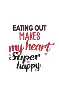 Eating out Makes My Heart Super Happy Eating out Lovers Eating out Obsessed Notebook A beautiful