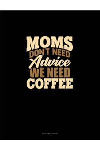 Moms Don't Need Advice, We Need Coffee