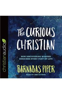 The Curious Christian: How Discovering Wonder Enriches Every Part of Life