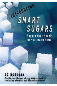 Smart Sugars: Sugars that Speak, Why We Should Listen!