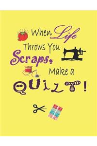 When Life Throws You Scraps Make a Quilt!