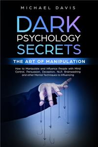 Dark Psychology Secrets - The Art of Manipulation