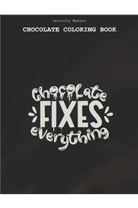 Chocolate Fixes Everything - Chocolate Coloring Book