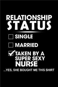 relationship status single married taken by a super sexy nurse �yes, she bought me this shirt