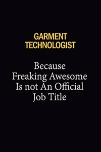 Garment Technologist Because Freaking Awesome Is Not An Official Job Title