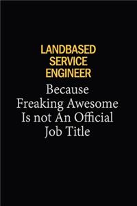 Landbased Service Engineer Because Freaking Awesome Is Not An Official Job Title