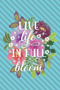 Live Life In Full Bloom: Notebook Journal Diary. For Gardeners, Florists & Flower Lovers Who Love Life.