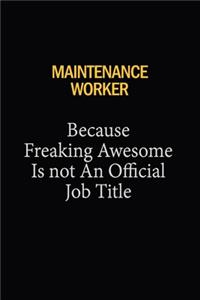 Maintenance Worker Because Freaking Awesome Is Not An Official Job Title