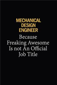 Mechanical Design Engineer Because Freaking Awesome Is Not An Official Job Title