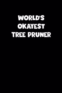 World's Okayest Tree Pruner Notebook - Tree Pruner Diary - Tree Pruner Journal - Funny Gift for Tree Pruner