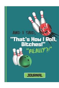 And I Said That's How I Roll, Bitches! (JOURNAL)