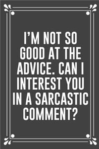 I'm Not So Good at the Advice. Can I Interest You in a Sarcastic Comment?