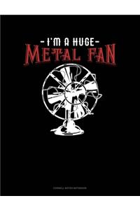 I'm A Huge Metal Fan