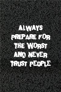 Always Prepare For The Worst And Never Trust People