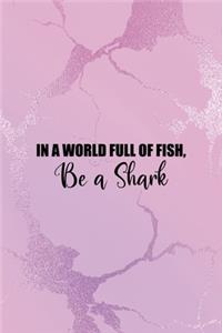 In a World Full Of Fish, Be A Shark