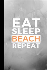 Eat Sleep Beach Repeat