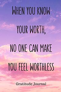 When You Know Your Worth, No One Can Make You Feel Worthless