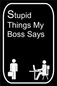 Stupid Things My Boss Says