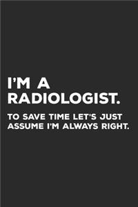 I'm A Radiologist To Save Time Let's Just Assume I'm Always Right