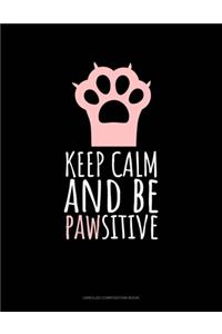 Keep Calm And Be Pawsitive