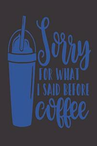 Sorry For What I Said Before Coffee
