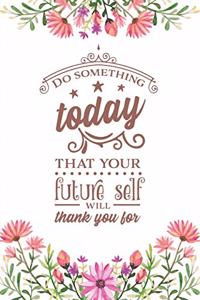 Do Something Today That Your Future Self Will Thank You For