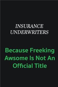 Insurance Underwriters because freeking awsome is not an offical title