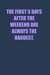The first 5 days after the weekend are always the hardest