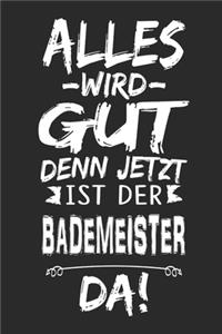 Alles wird gut denn jetzt ist der Bademeister da