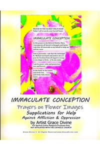 IMMACULATE CONCEPTION Prayers on Flower Images Supplications for Help Against Affliction & Oppression by Artist Grace Divine