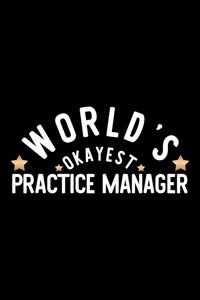 World's Okayest Practice Manager: Nice Notebook for Practice Manager - Funny Christmas Gift Idea for Practice Manager - Practice Manager Journal - 100 pages 6x9 inches