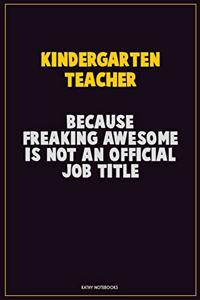 Kindergarten teacher, Because Freaking Awesome Is Not An Official Job Title