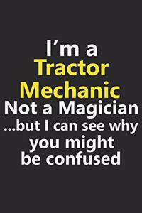 I'm a Tractor Mechanic Not A Magician But I Can See Why You Might Be Confused