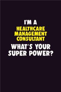 I'M A Healthcare Management Consultant, What's Your Super Power?