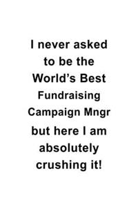 I Never Asked To Be The World's Best Fundraising Campaign Mngr But Here I Am Absolutely Crushing It