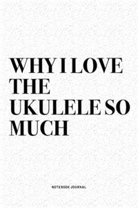 Why I Love The Ukulele So Much