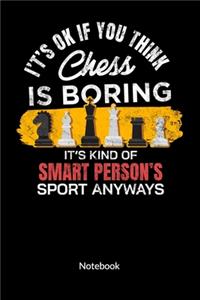 It´s ok if you think chess is boring. It´s kind of smart person´s sport anyway. Notebook