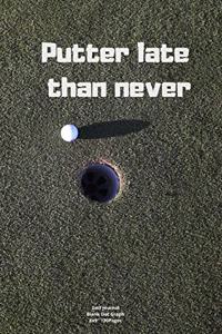 Putter late than never