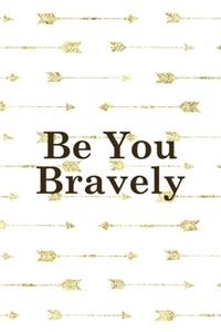 Be You Bravely