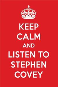Keep Calm and Listen to Stephen Covey: Stephen Covey Designer Notebook