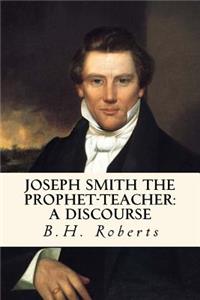 Joseph Smith the Prophet-Teacher