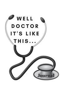 Well Doctor it's like this.... Journal