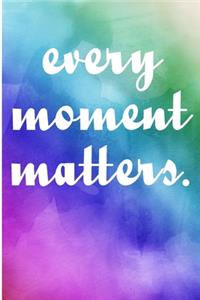 Every Moment Matters