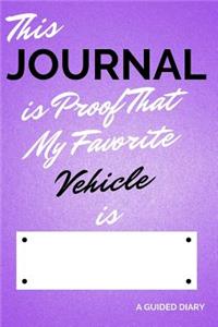 This Journal Is Proof That My Favorite Vehicle Is [blank]: A Guided Diary - Fill-In-The-Cover Keepsake Questionnaire