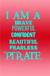 I Am a Brave Powerful Confident Beautiful Fearless Pirate