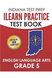 INDIANA TEST PREP ILEARN Practice Test Book English Language Arts Grade 5