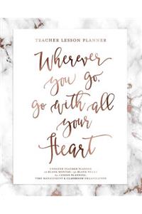 Teacher Lesson Planner, Wherever You Go, Go with All Your Heart, Undated Teacher Planner
