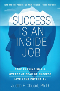 Success Is An Inside Job: Overcome Fear of Success - Live Your Potential